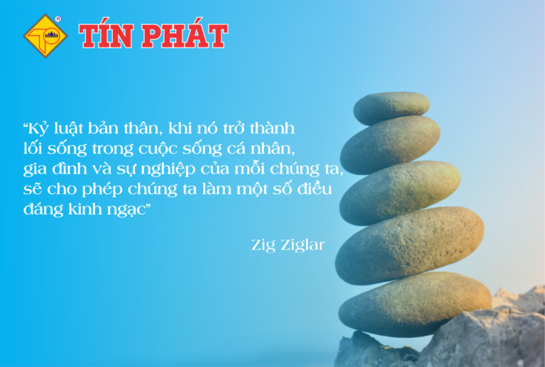 TÍN PHÁT: TÍNH KỶ LUẬT LÀ SỨC MẠNH TẠO THÀNH CÔNG