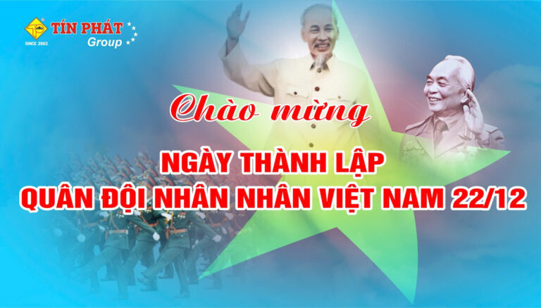 TÍN PHÁT GROUP CHÀO MỪNG NGÀY THÀNH LẬP QUÂN ĐỘI NHÂN DÂN VIỆT NAM - 22/12